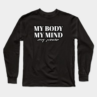 My body my mind my power Long Sleeve T-Shirt